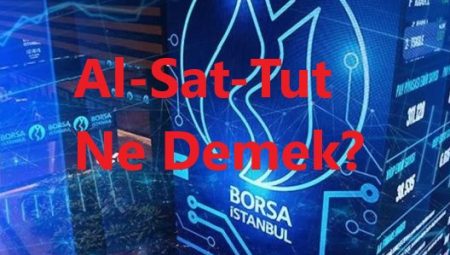 Borsada Al, Sat, Tut Ne Demektir?