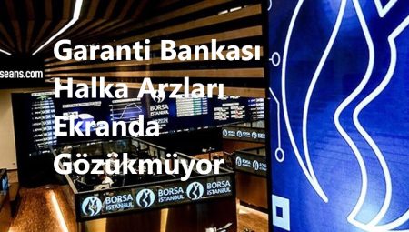 Garanti Halka Arz Görünmüyor